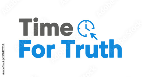 Time For Truth text quote illustration with a clock and cursor icon, representing accountability, justice, honesty, and seeking the reality in news or politics