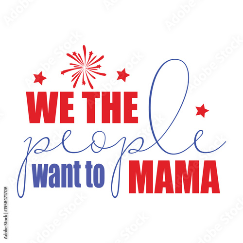 we the people want to mama