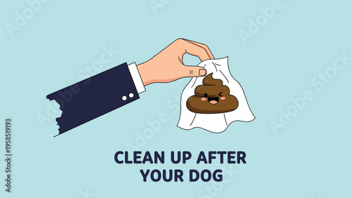 Hand in a business suit holding a paper with a happy poop character to promote cleaning up after pets with the text clean up after your dog.