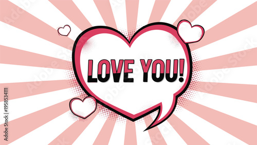 Romantic retro comic style Love You message inside a pink heart speech bubble on a pink and white radial sunburst background.