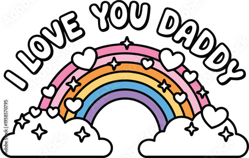 A colorful rainbow with hearts and stars above starry clouds displays the text I Love You Daddy