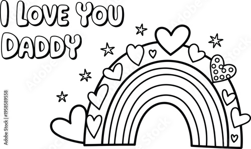 Adorable black and white outline for coloring features I LOVE YOU DADDY text and a rainbow with hearts and stars