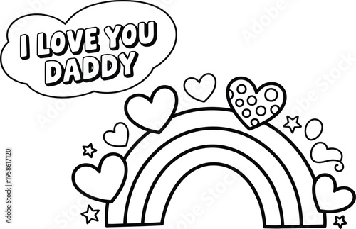 Outline coloring page says I LOVE YOU DADDY in a speech bubble above a rainbow with hearts and stars