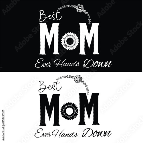Creative black and white Best Mom Ever Hands Down typography vector design featuring ornamental mandala details and elegant script lettering for Mother' Day celebration gifts apparel greeting cards 