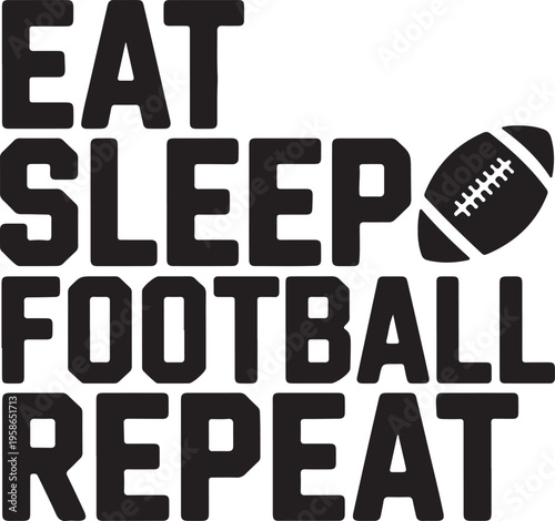 Eat Sleep Football Repeat Text With Ball Graphic Bold Typography Vector Art