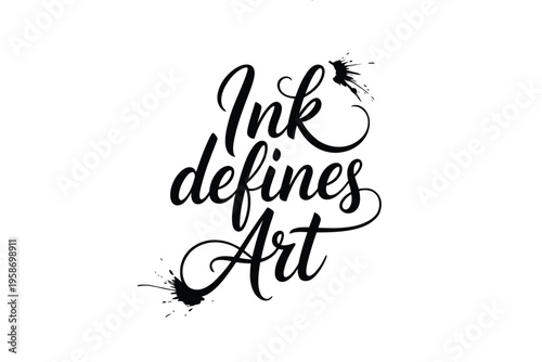 Ink defines art a stylish black calligraphy design with splatter accents