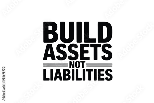 Bold typographic design featuring the text build assets not liabilities
