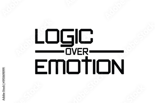 Logic over emotion bold typography on a stark white background