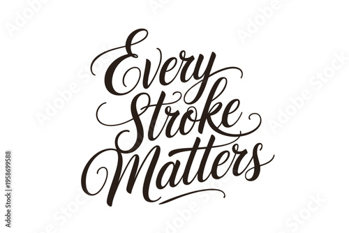 Elegant hand lettering displays the phrase every stroke matters in black