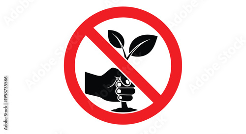 The prohibition sign shows a hand gripping a small plant seedling crossed out by a large red circle and diagonal line.