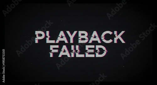 Playback failed text with glitch effect on dark background, digital error.