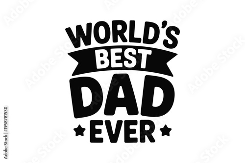 Father's day typography black text world's dad ever with banner and stars father’s day