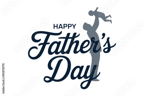 Silhouette of a man holding a baby with happy father's day text in father's day typography black and grey