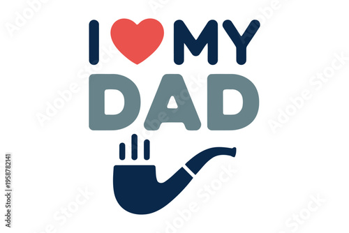 Blue and gray i love my dad text with red heart and smoking pipe father's day typography