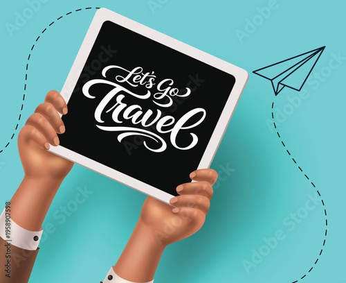 Hands Holding Tablet with Let's Go Travel Typography Vector Illustration