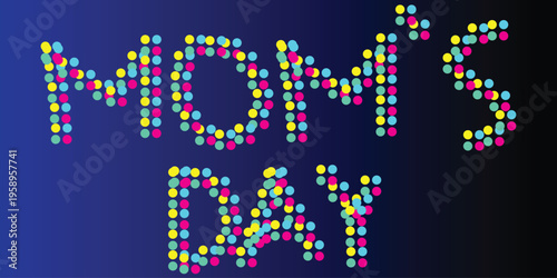 Mom's day text made of colorful dots on a dark blue gradient background
