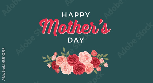 Beautiful Mothers Day Greeting Card with Red and Pink Roses and Green Leaves