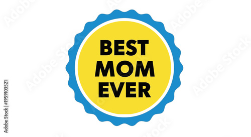 Colorful best mom ever badge with blue and yellow design elements