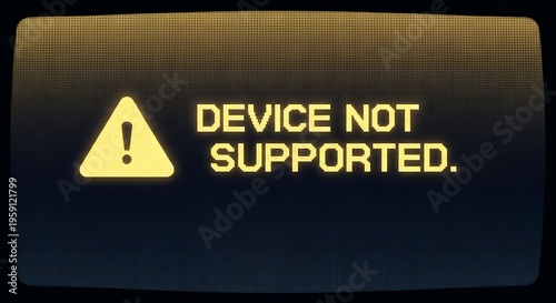 Warning sign and device not supported message on dark digital screen, tech issue.
