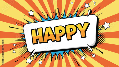 Bright comic book style happy text inside a large speech bubble with starburst rays and star elements for joy and positivity.