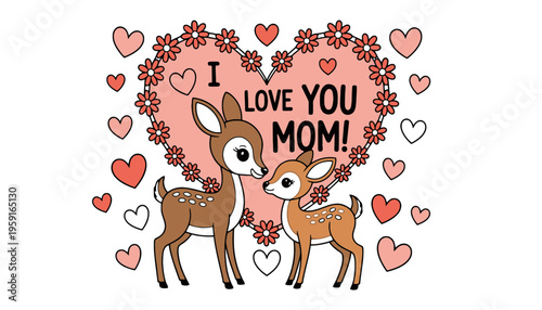 A cute deer illustration with a heart and flowers saying I love you mom