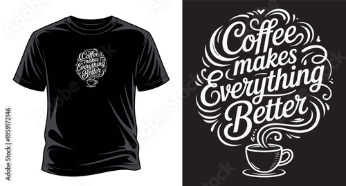 Coffee makes everything better typography badge with steaming cup on black t-shirt mockup vector art print templet