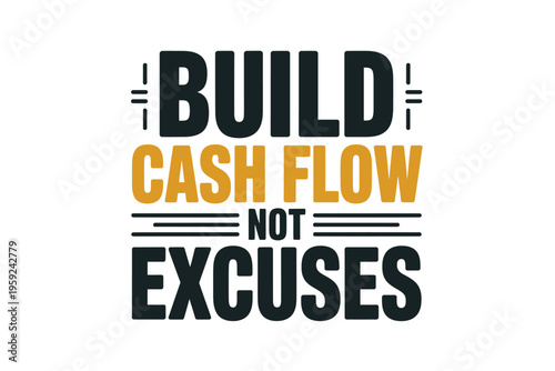 Build cash flow not excuses a motivational typographic design
