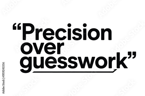 Black and white text graphic displaying the phrase precision over guesswork