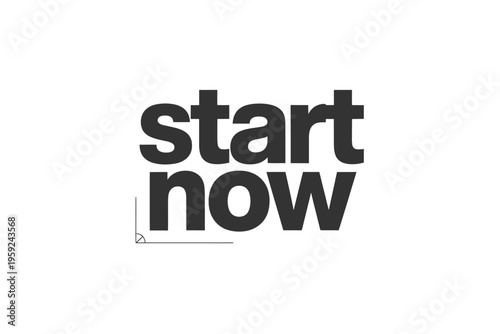Black and white graphic displaying the words start now with a line