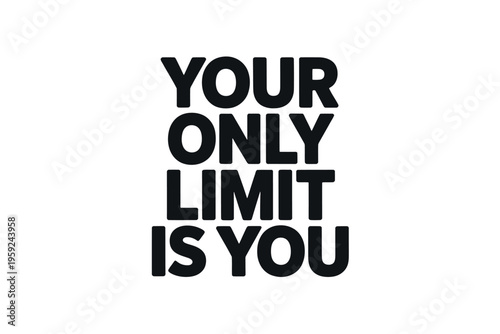 Inspirational quote your only limit is you in bold lettering