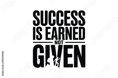 Motivational quote success is earned not given in bold typography