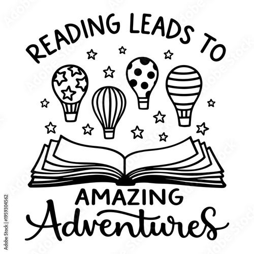 Reading Leads To Amazing Adventures Typography With Open Book And Hot Air Balloons, Educational Quote Graphic, Library Inspiration Art