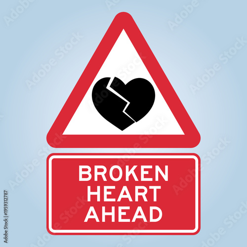 BROKEN HEART AHEAD road sign. Humorous funny road traffic sign warning. Scalable and editable vector graphic. Ideal for poster, wall art, card and apparel print