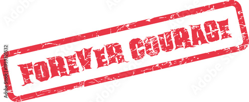 A bold red grunge stamp prominently displaying FOREVER COURAGE signifying lasting strength and valor