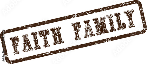 A brown grunge stamp with FAITH FAMILY text representing the importance of spiritual connection and kinship
