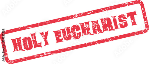 A red grunge style stamp mark prominently features the words Holy Eucharist