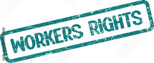 A teal colored rectangular grunge effect stamp clearly featuring the words WORKERS RIGHTS