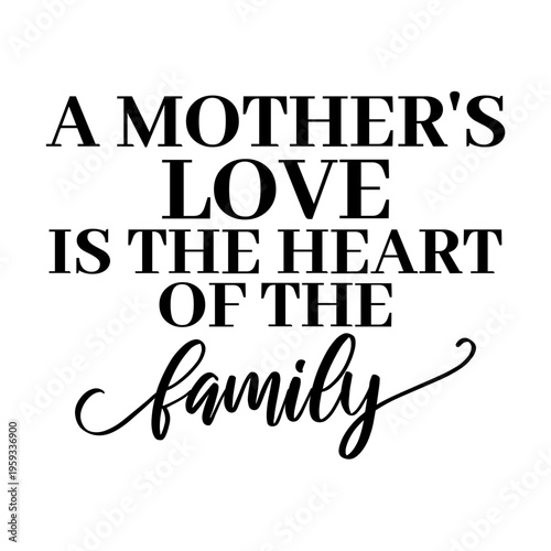 A mother's love is the heart of the family