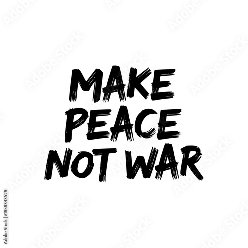 Make Peace Not War Bold Brush Typography Anti War Message