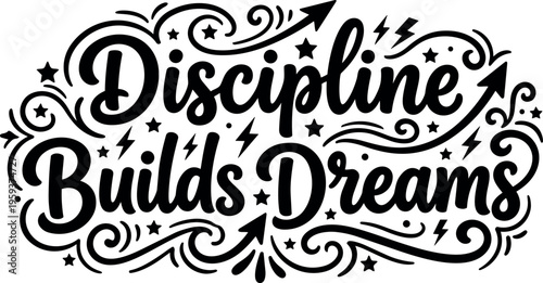 Discipline builds dreams black and white calligraphic lettering with stars and arrows