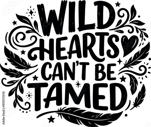 Wild hearts cant be tamed black lettering with heart and feathers vector art