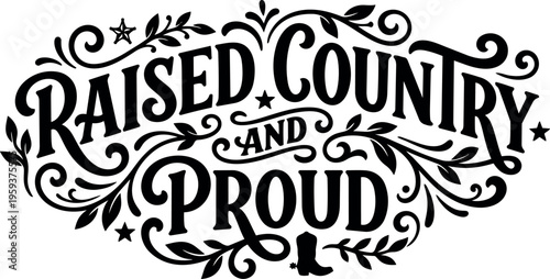 Raised country and proud black and white lettering with boot and floral swirls