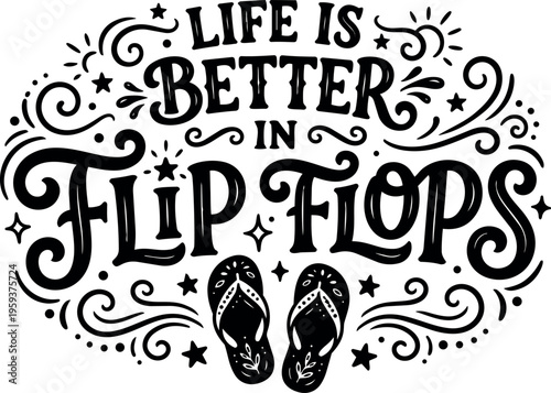 Life is better in flip flops hand lettering with decorative swirls and sandals