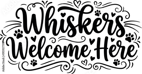 Whiskers welcome here script lettering with paw prints and hearts