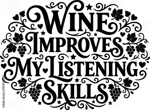 Wine improves my listening skills calligraphic lettering with grapevine decoration