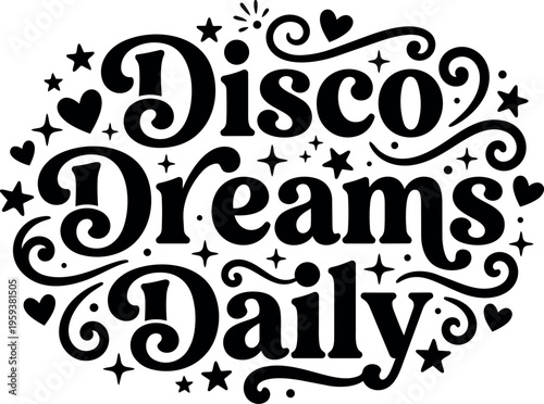 Disco dreams daily phrase with stars hearts and swirls vector art