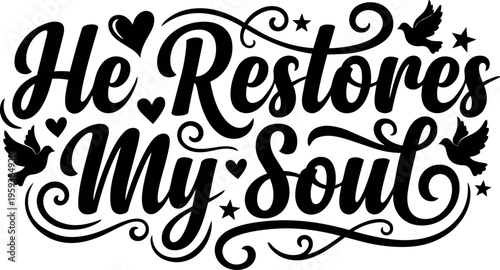 He restores my soul calligraphic lettering with doves and hearts