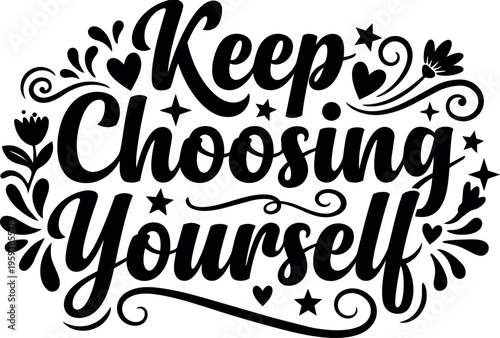 Handwritten calligraphic keep choosing yourself phrase with hearts and stars