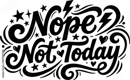 Nope not today calligraphic lettering with stars hearts and lightning