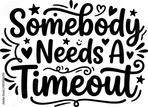 Somebody needs a timeout script lettering with stars and hearts